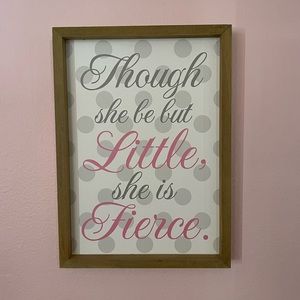 Though she be but little, she is fierce sign decor